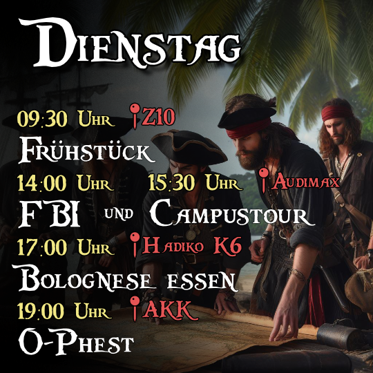 Dienstag - 09:30 Uhr Frühstück im Z10, 14:00 Uhr Fachbereichsinformationen, 15:30 Uhr Campustour ab Audimax, 17:00 Uhr Bolognese essen im Z10, 19:00 Uhr O-Phest im AKK